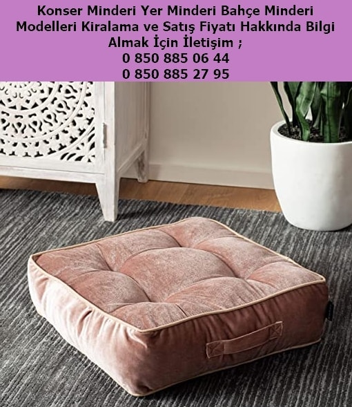 konser minderi yer minderi bahçe minderi modelleri kiralama satış fiyatı